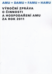 kniha Výroční zpráva o činnosti a hospodaření AMU za rok 2011 AMU = DAMU + FAMU + HAMU, Akademie múzických umění 2012