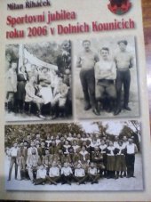 kniha Rok 2006 rok sportovních výročí v Dolních Kounicích, Město Dolní Kounice 2006