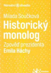 kniha Milada Součková, Historický monolog (zpověď prezidenta Emila Háchy) : [světová premiéra 15. června 2010 v Divadle Kolowrat, Národní divadlo 2010