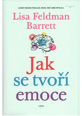 kniha Jak se tvoří emoce Lidský mozek pracuje jinak, než jsme mysleli, Leda 2022