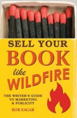 kniha Sell Your Book like Wildfire The Writer's Guide to Marketing & Publicity, Writer's Digest Books 2012