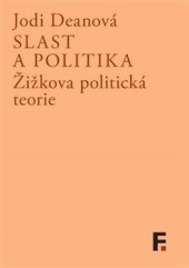 kniha Slast a politika Žižkova politická teorie, Filosofia 2014