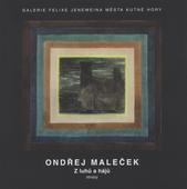 kniha Ondřej Maleček z luhů a hájů : obrazy : Galerie Felixe Jeneweina města Kutné Hory, [Vlašský dvůr 5.3.-30.4.2010, GFJ 2010