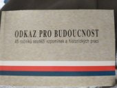 kniha Odkaz pro budoucnost 45 ročníků soutěží vzpomínek a historických prací, pro Český svaz bojovníků za svobodu a Státní ústřední archiv vydalo Ministerstvo obrany České republiky - AVIS 2000