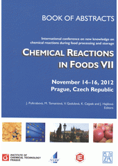 kniha Chemical Reactions in Foods VII book of abstracts : international conference of new knowledge on chemical reactions during food processing and storage : November 14-16, 2012, Prague, Czech Republic, Institute of Chemical Technology 