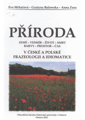 kniha Příroda země - vesmír - život - smrt - barvy - prostor - čas v české a polské frazeologii a idiomatice, Ostravská univerzita, Filozofická fakulta 2011