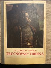 kniha Trocnovský hrdina k pětistému výročí smrti národního bohatýra, Jos. R. Vilímek 1924