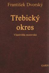 kniha Třebický okres Vlastivěda moravská II. Místopis Moravy II. Jihlavský kraj, Garn 2008