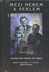 kniha Mezi nebem a peklem rozhovor někde po smrti : John F. Kennedy, C.S. Lewis, Aldous Huxley, Barrister & Principal 1998