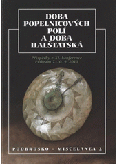 kniha Doba popelnicových polí a doba halštatská příspěvky z XI. konference, Příbram 7.-10.9.2010, Hornické muzeum Příbram 2011