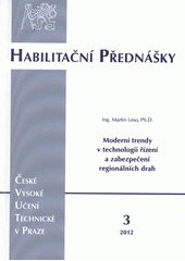 kniha Moderní trendy v technologii řízení a zabezpečení regionálních drah = The modern trends in technology of control and command on regional railways, ČVUT 2012