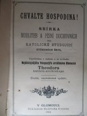 kniha Chvalte Hospodina! Sbírka modliteb a písní duchov. pro katol. studující středních škol, Grosse 1904