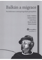 kniha Balkán a migrace na křižovatce antropologických perspektiv, AntropoWeb 2011