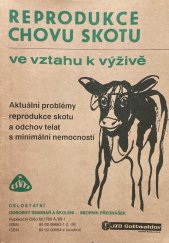 kniha Reprodukce skotu ve vztahu k výživě Aktuální problémy reprodukce skotu a odchov telat s minimální nemocností, Vysoká škola veterinární 1989