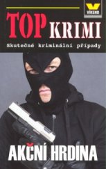 kniha Top krimi Akční hrdina - skutečné kriminální případy, Víkend  2008