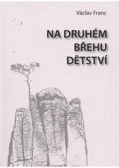 kniha Na druhém břehu dětství, V. Franc 2011