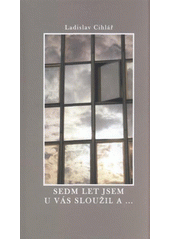 kniha Sedm let jsem u vás sloužil a--, Statutární město Ústí nad Labem 2011