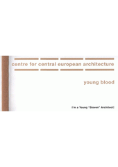 kniha I'm a Young "Sloven" Architect! [výstava z cyklu Young Blood = the exhibition from the Young Blood cycle : Mestni muzej Ljubljana 8.9.-25.9.2005, Centre for Central European Architecture, 6.10.-11.12.2005], Centre for Central European Architecture 2005