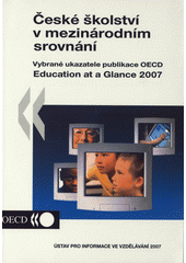 kniha České školství v mezinárodním srovnání stručné seznámení s vybranými ukazateli publikace OECD Education at a Glance 2007, Ústav pro informace ve vzdělávání - Divize nakladatelství Tauris 2007