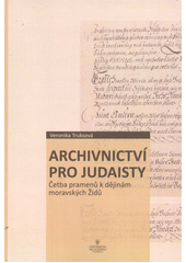 kniha Archivnictví pro judaisty četba pramenů k dějinám moravských Židů, Univerzita Palackého 2012