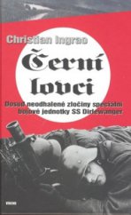 kniha Černí lovci dosud neodhalené zločiny speciální bojové jednotky SS Dirlewanger, Víkend  2009