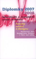 kniha Diplomky 2007/2008 bakalářské a diplomové práce studentů Fakulty umění a designu Univerzity Jana Evangelisty Purkyně v Ústí nad Labem, Univerzita Jana Evangelisty Purkyně, Fakulta umění a designu 2008