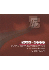 kniha Janáčkova konzervatoř a Gymnázium v Ostravě 1953-2008 : monografie k 55. výročí založení školy, En Face 2008