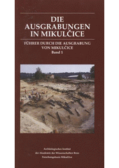 kniha Die Ausgrabungen in Mikulčice, Archäologisches Institut der Akademie der Wissenschaften Brno, Forschungsbasis Mikulčice 2008