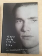 kniha Válečné deníky Čestmíra Šikoly radisty paraskupiny Clay-Eva, Muzeum českého a slovenského exilu 20. století 2015