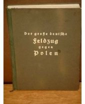 kniha Der grosse deutsche Feldzug gegen Polen. Eine Chronik des Krieges in Wort und Bild. Hrsg. unter Mitarbeit des …, Goëth Wien  1940