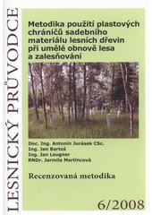 kniha Metodika použití plastových chráničů sadebního materiálu lesních dřevin při umělé obnově lesa a zalesňování recenzovaná metodika, Výzkumný ústav lesního hospodářství a myslivosti 2008