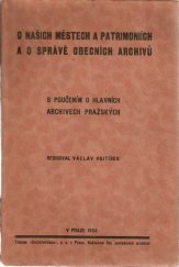 kniha O našich městech a patrimoniích a o správě obecních archivů s poučením o hlavních archivech pražských, Čsl. společnost archivní 1934