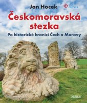 kniha Českomoravská stezka Po historické hranici Čech a Moravy, Universum 2023