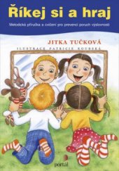 kniha Říkej si a hraj Metodická příručka a cvičení pro prevenci poruch výslovnosti, Portál 2017