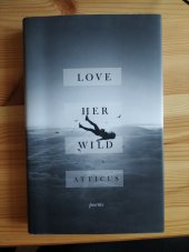 kniha Love her wild, Atticus Publishing 2017