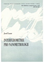kniha Interferometrie pro nanometrologii = Interferometry for nanometrology : teze přednášky k profesorskému jmenovacímu řízení v oboru Elektronika a sdělovací technika, VUTIUM 2012