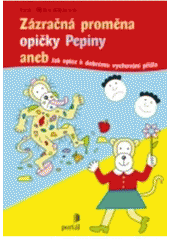 kniha Zázračná proměna opičky Pepiny, aneb, Jak opice k dobrému vychování přišla, Portál 2011