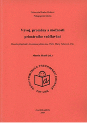 kniha Vývoj, proměny a možnosti primárního vzdělávání sborník příspěvků k životnímu jubileu doc. PhDr. Marty Faberové, CSc., Gaudeamus 2009