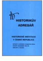 kniha Historikův adresář historické instituce v České republice : ústavy a katedry vysokých škol, ústavy Akademie věd ČR, archivy a muzea, Sdružení historiků České republiky - Historický klub 2002