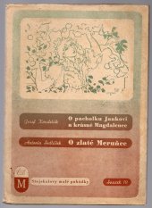 kniha O pacholku Jankovi a krásné Magdalence.  O zlaté Meruňce. Stejskalovy malé pohádky, svazek 10., Česká literární Morava (Josef Stejskal) 1944