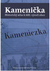 kniha Kamenička historický atlas k 600. výročí obce : střípky z historie v mozaice Vysočiny, Městys Kamenice 2012