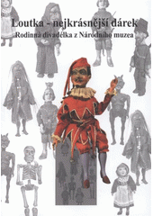 kniha Loutka - nejkrásnější dárek rodinná divadélka z Národního muzea, České muzeum výtvarných umění 2008