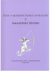 kniha Žena v moderní ruské literatuře. II, - Amazonky severu, Univerzita Karlova, Filozofická fakulta 2007