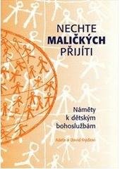 kniha Nechte maličkých přijíti náměty k dětským bohoslužbám, Církev československá husitská 2003