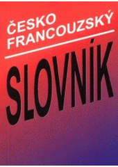 kniha Česko-francouzský slovník = Dictionnaire français-tchèque : obsahuje 7000 hesel, Tobiáš 2001