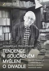 kniha Tendence v současném myšlení o divadle sborník z konference konané 5. a 6. prosince 2008 na Divadelní fakultě Janáčkovy akademie múzických umění v Brně, Janáčkova akademie múzických umění 2010