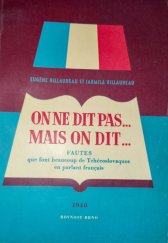 kniha ON NE DIT PAS...MAIS ON DIT.... FAUTES que font beaucoup de Tchécoslovaques en parlant francais , Rovnost Brno 1948