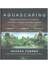 kniha Aquascaping Kompletní průvodce založením, designem a údržbou krásných akvárií, Brázda 2022
