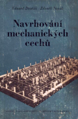 kniha Navrhování mechanických cechů Určeno projektantům zařízení a závodů, pracovníkům v útvaru investiční výstavby a studentům odb. a vys. škol, SNTL 1956