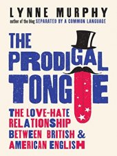 kniha The Prodigal Tongue, The Love-Hate Relationship Between British&American English, Oneworld Publications 2018